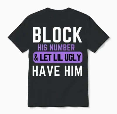 Block His Number and Let Lil Ugly Have Him Unisex T-Shirt - Black