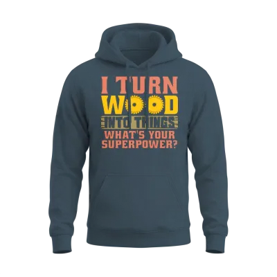 Woodturning I Turn Wood into Things Craftsmanship Unisex Hoodie - Dark Heather