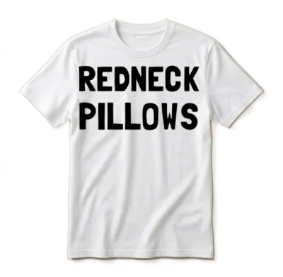 Redneck Pillows Funny Unisex T-Shirt - White