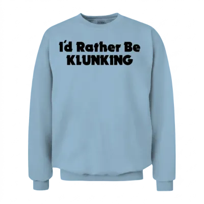 I'd Rather Be Klunking Unisex Sweatshirt - Light Blue