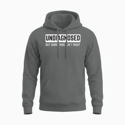 (on Back) Undiagnosed but Something Ain't Right Funny Saying Unisex Hoodie - Graphite Heather