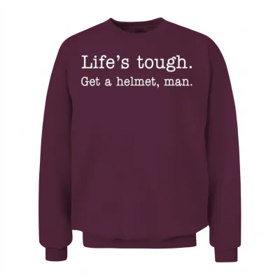 Life's Tough Get a Helmet Unisex Sweatshirt - Maroon