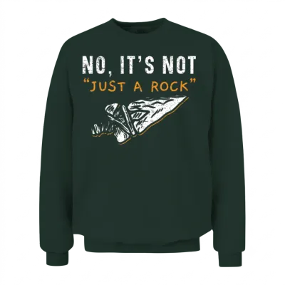 No It's Not Just a Rock Arrowhead Hunting Unisex Sweatshirt - Forest
