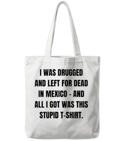 I Was Drugged and Left for Dead in Mexico And Tote Bags - White
