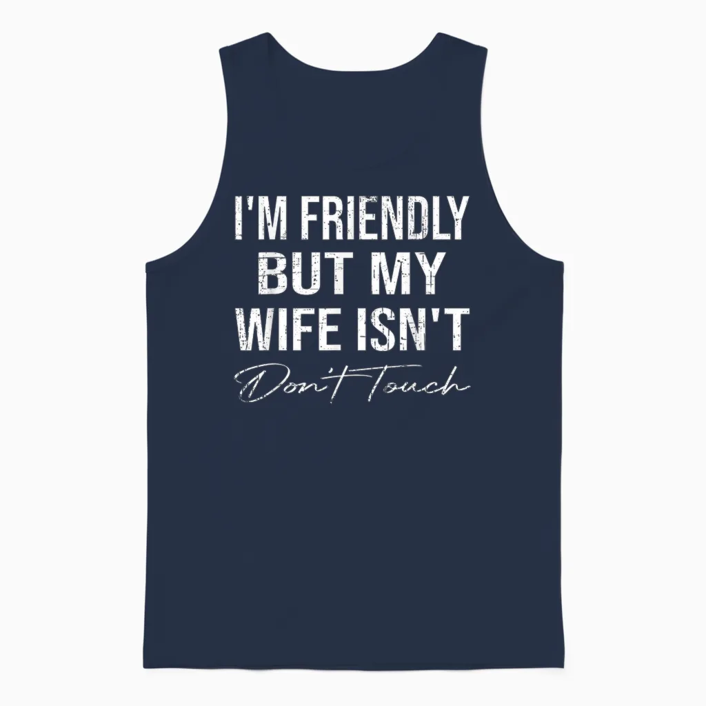 I'm Friendly but My Wife Isn't Don't Touch Funny Husband Unisex Tank Top in Navy