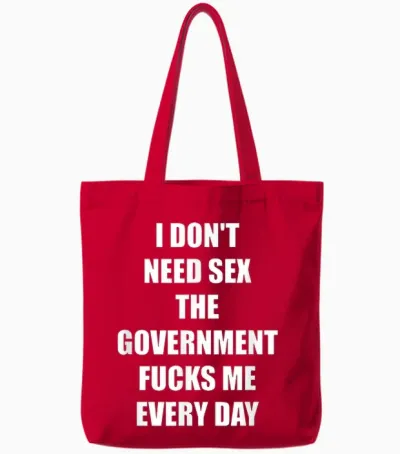 I Don't Need Sex the Government Fucks Me Every Day Tote Bags - Red