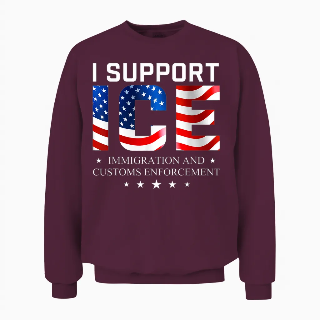 I Support Ice - Patriotic Immigration Law on Border Security Unisex Sweatshirt in Maroon