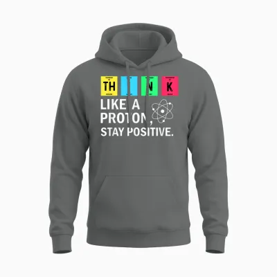 Think Like a Proton Stay Positive Funny Science Unisex Hoodie - Graphite Heather