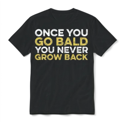 Once You Go Bald You Never Go Back Funny Bald Guy Unisex T-Shirt - Black
