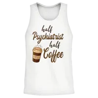 Half Psychiatrist Half Coffee Unisex Tank Top - White – 2