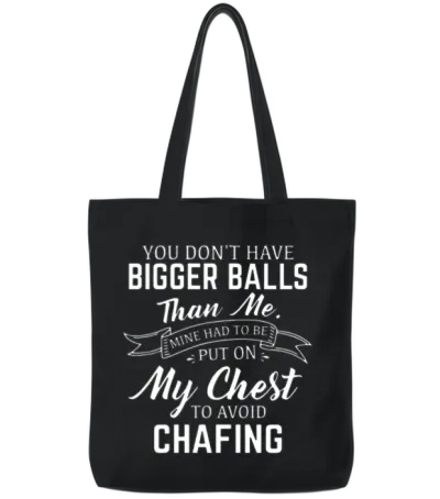 You Dont Have Bigger Balls Than Me Mine Had to Be Tote Bags - Black