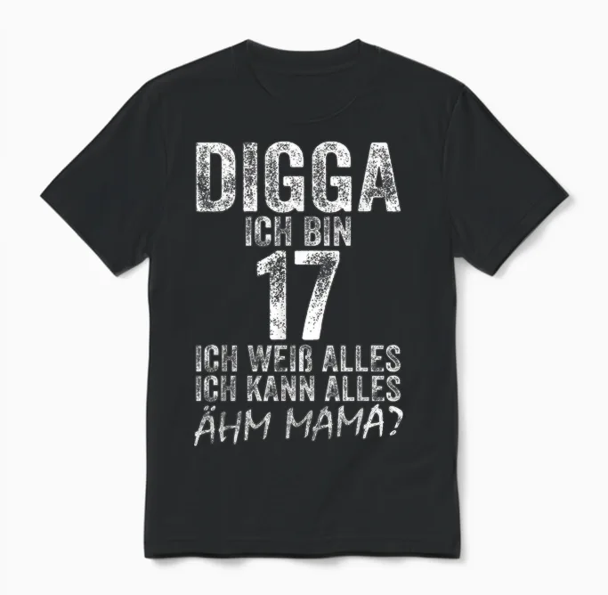 Digga Ich Bin 17 Ich Kann Alles ähm Mama? 17th Birthday T-Shirt, Black Unisex T-Shirt in Black