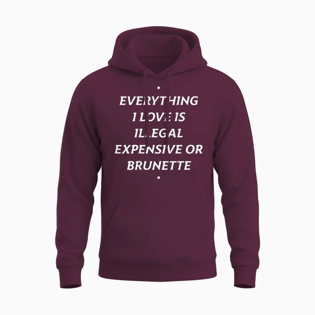 Everything I Love Is ... Brunette X Only Love Date Fans Unisex Hoodie in Maroon