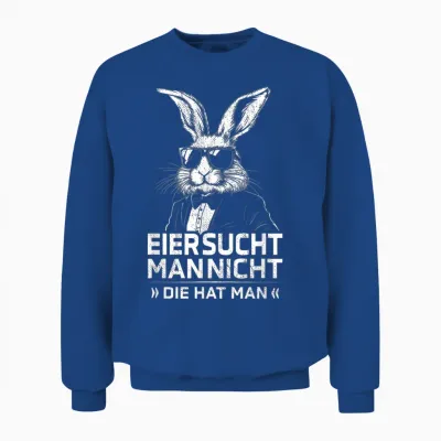 Eier Sucht Man Nicht Die Hat Man Osterhase Ostern Spruch Unisex Sweatshirt - Royal