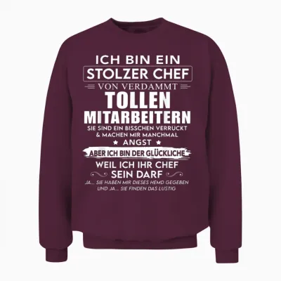 T-Shirt with German Text "ich Bin Ein Stolzer Chef Von Verdammt Tollen Mitarbeitern" [, Black Unisex Sweatshirt - Maroon