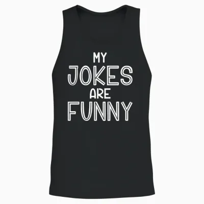 My Jokes Are Funny Unisex Tank Top - Black