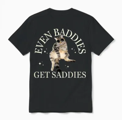 Even Baddies Get Saddies Lustiges Katzenmeme Für Männer Und Frauen Unisex T-Shirt - Black
