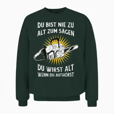 Nie Zu Alt Zum Sägen Kettensäge Wald Humor Unisex Sweatshirt - Forest