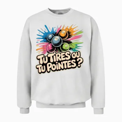 Pétanque Humour Pétanque Boules Tu Tires Ou Tu Pointes ? Unisex Sweatshirt - White