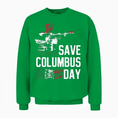 Save Columbus Day Christopher Columbus Americas Unisex Sweatshirt - Irish Green