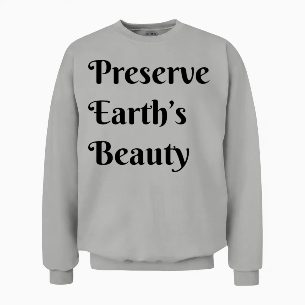 Preserve Earths Beauty, Environmental, Climate Unisex Sweatshirt in Ash