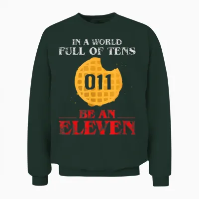 In a World Full of Tens Be an Eleven T-Shirt 011 Waffle Unisex Sweatshirt - Forest