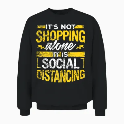 It S Not Shopping Alone It S Social Distancing Unisex Sweatshirt - Black