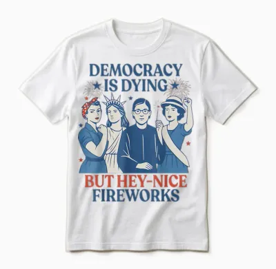 Democracy Is Dying but Hey Nice Fireworks Funny 4th of July Unisex T-Shirt - White