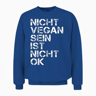 Veganer Spruch Nicht Vegan Sein Ist Nicht Ok Vegan Unisex Sweatshirt - Royal