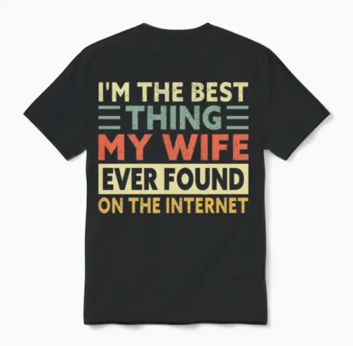 I'm the Best Thing My Wife Found on the Internet Unisex T-Shirt in Black