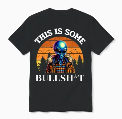 This Is Some Bullshit Resident Funny Swearing Alien Science Unisex T-Shirt - Black
