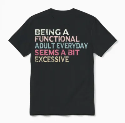 Being a Functional Adult Everyday Seems a Bit E Unisex T-Shirt - Black