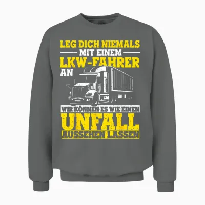 Leg Dich Niemals Mit Einem Lkw-Fahrer an Trucker Spruch Unisex Sweatshirt - Graphite Heather