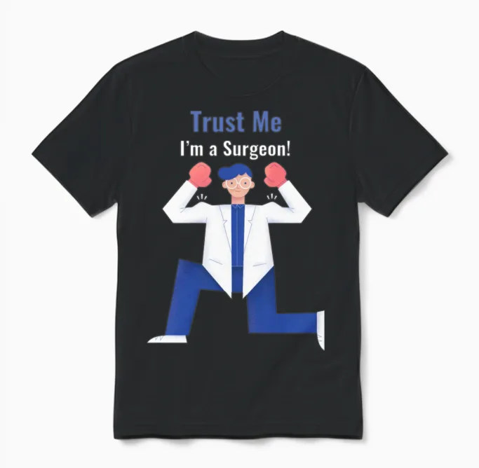 Trust Me I'm a Surgeon Doctors Unisex T-Shirt in Black