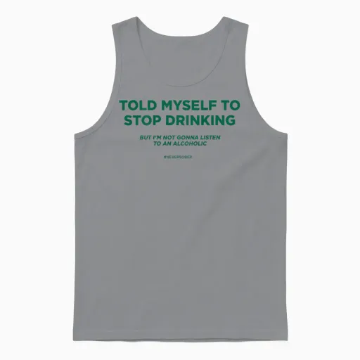 Told Myself to Stop Drinking. but I'm Not Gonna Listen. Back Unisex Tank Top in Sport Grey