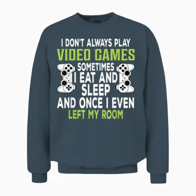 I Don't Always Play Video Games Funny Gamer Gift Boys Teens Unisex Sweatshirt - Dark Heather