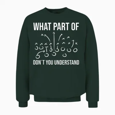 What Part of Don´t You Understand - Football Coach Player Unisex Sweatshirt - Forest