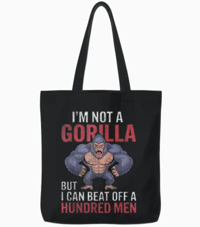 I'm Not a Gorilla but I Can Beat off Hundred Men Adult Humor Tote Bags - Black
