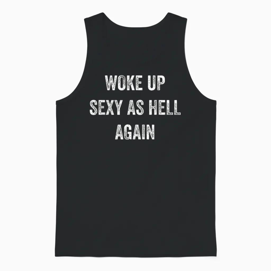 I Woke Up Sexy as Hell Again Funny Sarcastic Women Saying Unisex Tank Top in Black