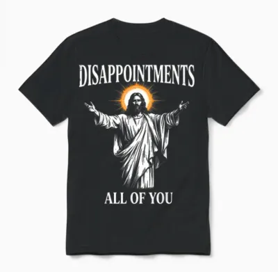 Disappointments All of You Jesus Christian Humor Unisex T-Shirt - Black