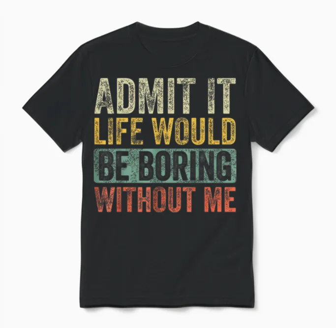 Good Funny Gifts Admit It Life Would Be Boring Without Me Retro Graphic T-Shirt - Unisex Adults - Black - Short Sleeve - Small Unisex T-Shirt in Black