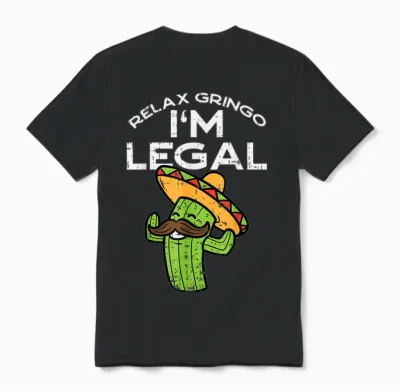Relax Gringo Im Legal Funny Cinco De Mayo Mexican Immigrant Unisex T-Shirt - Black