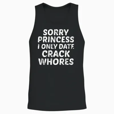 Sorry Princess I Only Date Crack Whores Unisex Tank Top - Black