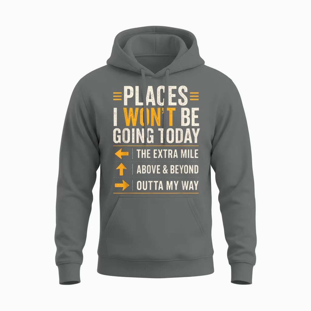 Places I Won't Be Going Today Extra Mile Above and Beyond Unisex Hoodie in Graphite Heather