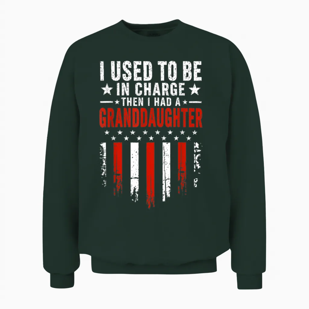 I Used to Be in Charge Then I Had a Granddaughter Unisex Sweatshirt in Forest