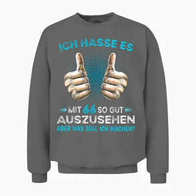 Ich Hasse Es Mit 66 So Gut Auszusehen Was Soll Ich Machen? Unisex Sweatshirt - Graphite Heather