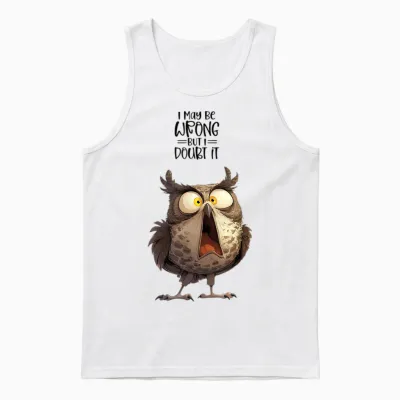 I May Be Wrong but Doubt It Owl Funny Quote Unisex Tank Top - White