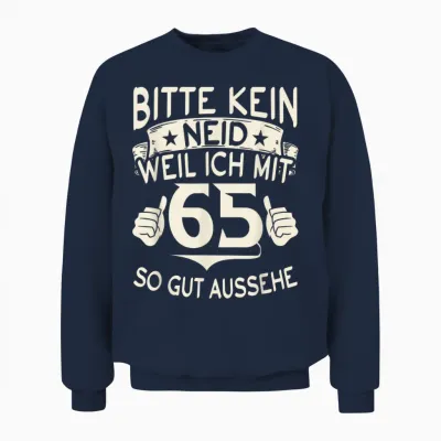 Bitte Kein Neid Weil Ich Mit 65 So Gut Aussehe 65 Geburtstag Unisex Sweatshirt - Navy
