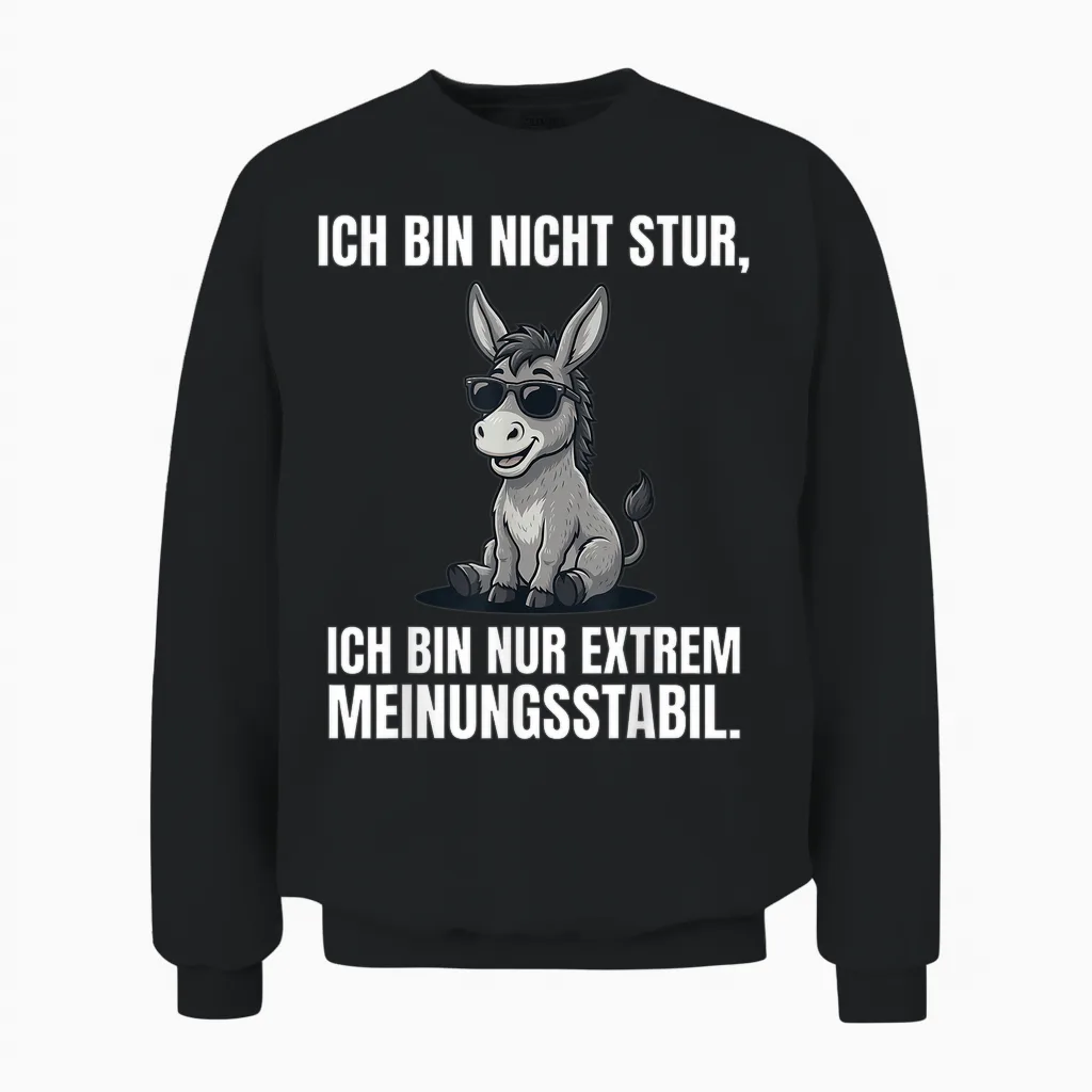 Ich Bin Nicht Stur Extrem Meinungsstabil Esel Unisex Sweatshirt in Black