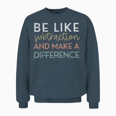 Be Like Subtraction and Make a Difference Funny Math Teacher Unisex Sweatshirt - Dark Heather